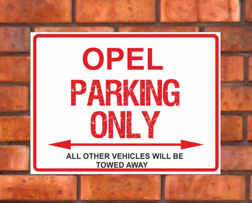 Opel Parking Only -  All other vehicles will be towed away. PVC Warning Parking Sign.